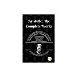 Aristotle: The Complete Works