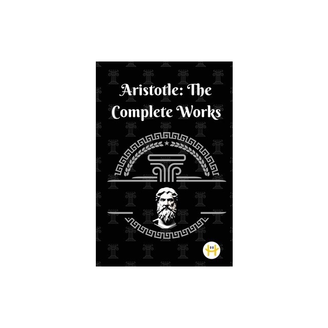 Aristotle: The Complete Works