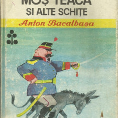 Anton Bacalbașa - Moș Teacă și alte schițe