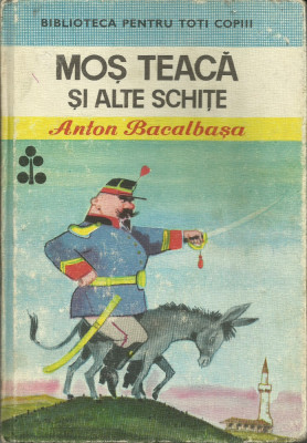 Anton Bacalbașa - Moș Teacă și alte schițe foto