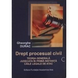 DREPT PROCESUAL CIVIL. TEORIA GENERALA JUDECATA IN PRIMA INSTANTA CAILE LEGALE DE ATAC-GHEORGHE DURAC-246844