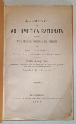 ELEMENTE DE ARITHMETICA RATIONATA PENTRU USUL CLASELORU SUPERIOARE ALE LYCEELORU de JON J. FALCOIANU , 1882 , COPERTE REFACUTE foto
