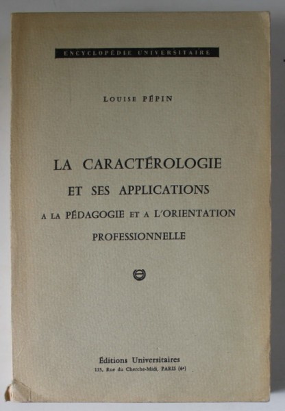 LA CARACTEROLOGIE ET SES APPLICATIONS A LA PEDAGOGIE ET A L &#039; ORIENTATION PROFESSIONELLE par LOUISE PEPIN , 1966