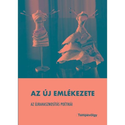 Az &amp;uacute;j eml&amp;eacute;kezete - Az &amp;uacute;jrahasznos&amp;iacute;t&amp;aacute;s po&amp;eacute;tik&amp;aacute;i - M&amp;eacute;sz&amp;aacute;ros M&amp;aacute;rton foto