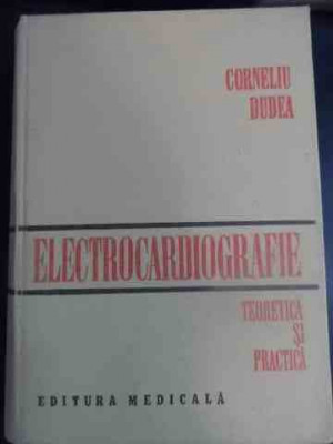 Electrocardiografie Teoretica Si Practica - Corneliu Dudea ,542808 foto