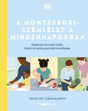 A Montessori-szeml&eacute;let a mindennapokban - Gyakorlati &uacute;tmutat&oacute; &ouml;n&aacute;ll&oacute;, kreat&iacute;v &eacute;s boldog gyerekek nevel&eacute;s&eacute;hez - Lorna Mcgrath