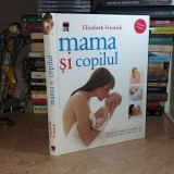 ELIZABETH FENWICK - MAMA SI COPILUL_MANUAL DE INGRIJIREA COPILULUI , 2012 *