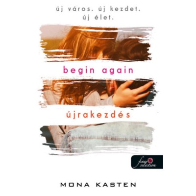 Begin Again - &amp;Uacute;jrakezd&amp;eacute;s - Mona Kasten foto