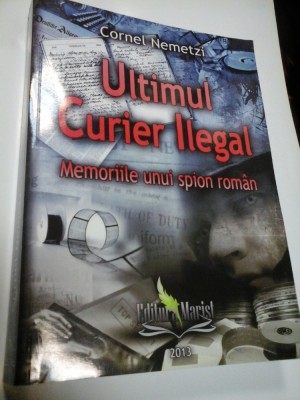 ULTIMUL CURIER ILEGAL - CORNEL NEMETZI foto