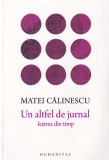 Matei Calinescu - Un altfel de jurnal. Iesirea din timp - Humanitas, Biografii, Memorii, Jurnale, Romana, Coperta Cartonata