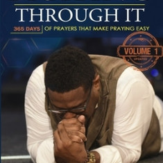 Praying Through It: 365 Days Worth of Prayers That Make Praying Easy