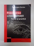 PREVENIREA CRIMINALITATII . TEORIE SI PRACTICA de GHEORGHE FLORIAN , 2005