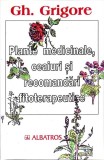 PLANTE MEDICINALE, CEAIURI SI RECOMANDARI FITOTERAPEUTICE-GHEORGHE GRIGORE-355922