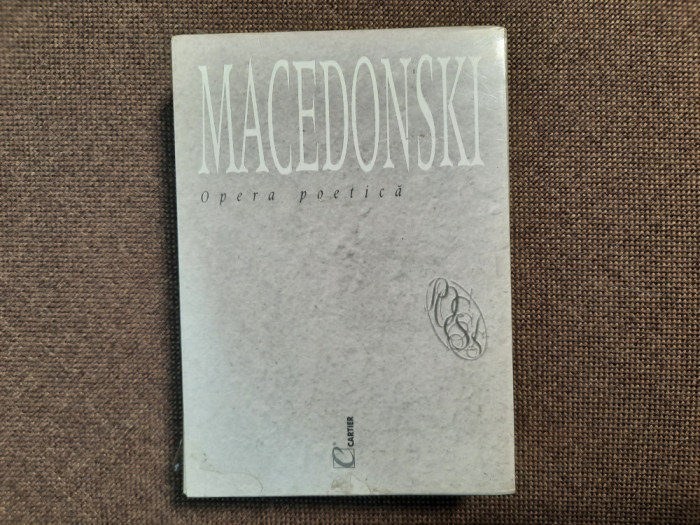 Alexandru Macedonski - Opera poetica EDITIE DE LUX CARTIER