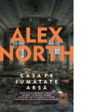 Casa pe jumatate arsa - Alex North, Alexandra-Maria Vrinceanu