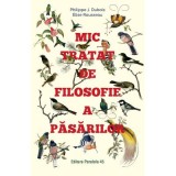 Mic tratat de filosofie a pasarilor - Philippe J. Dubois, Elise Rousseau, Paralela 45