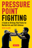 Pressure Point Fighting: A Guide to Striking Vital Points for Martial Arts and Self-Defense