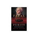 Fatal Purity: Robespierre and the French Revolution