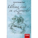 Ultima cina cu Leonardo. Anula - Cornel George Popa