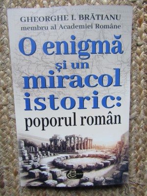 O enigma si un miracol istoric: poporul roman - Gheorghe I. Bratianu foto