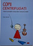 Copii centrifugati. Cand activitatile extrascolare sunt prea multe &ndash; Gaia Sacchi (cateva sublinieri)