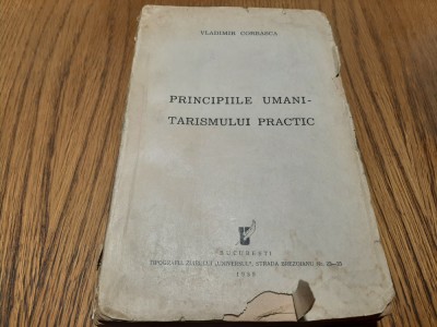 PRINCIPIILE UMANI-TARISMULUI PRACTIC - Vladimir Corbasca - 1935, 376 p. foto