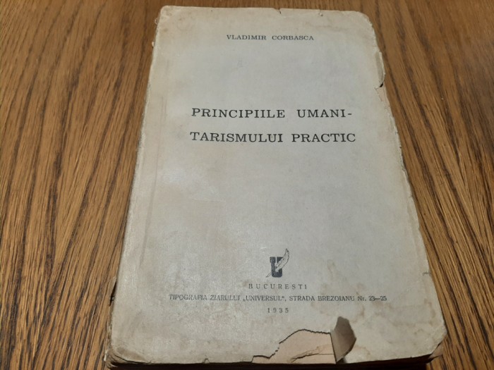 PRINCIPIILE UMANI-TARISMULUI PRACTIC - Vladimir Corbasca - 1935, 376 p.