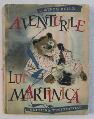 AVENTURILE LUI MARTINICA de SIPOS BELLA , ilustratii si coperta de ARZ HELMUTH , 1963 , foto