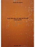 Florian Radulescu - Sub trei regi si trei dicaturi - Autobiografie (semnata) (Editia: 2010)