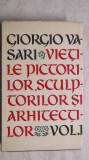 Giorgio Vasari - Vietile pictorilor, sculptorilor si arhitectilor, vol. 1, Meridiane, 1962