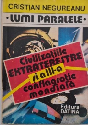 Civilizatiile extraterestre si a trei conflagratie mondiala - Cristian Ungureanu foto