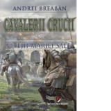 Cavalerii Crucii. Volumul 7: Vitejii Mariei Sale - Andrei Breaban