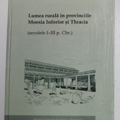 LUMEA RURALA IN PROVINCIILE MOESIA INFERIOR SI THRACIA ( SECOLELE I - III P. Chr. ) de ADELA BALTAC , 2011