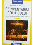 Vladimir Tismaneanu - Reinventarea politicului (editia 1999)
