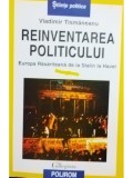 Vladimir Tismaneanu - Reinventarea politicului (Editia: 1999)
