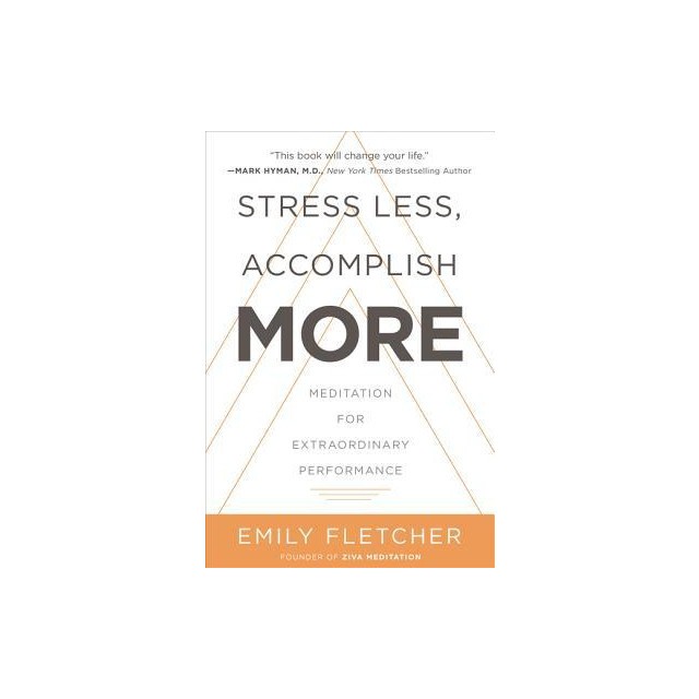 Stress Less, Accomplish More: Meditation for Extraordinary Performance
