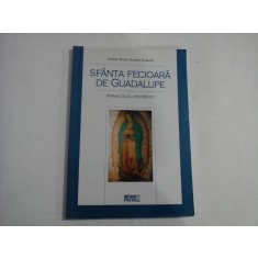 SFANTA FECIOARA DE GUADALUPE (25 PAGINI SUBLINIATE) - MIRACOLUL DIN MEXIC - FRATELE BRUNO BONNET-EYMARD