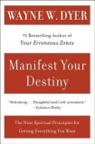 Manifest Your Destiny: Nine Spiritual Principles for Getting Everything You Want, the