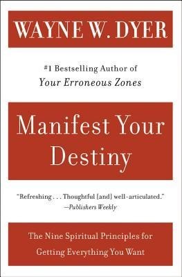 Manifest Your Destiny: Nine Spiritual Principles for Getting Everything You Want, the foto