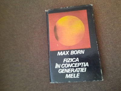 Fizica in conceptia generatiei mele-Max Born foto