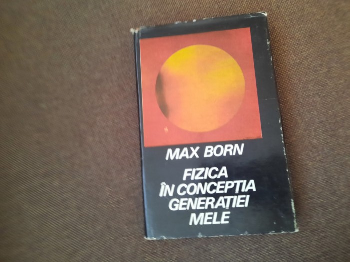 Fizica in conceptia generatiei mele-Max Born