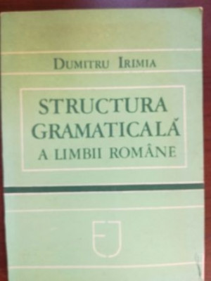 Structura gramaticala a limbii romane- Dumitru Irimia foto