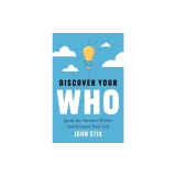 Discover Your WHO: Ignite the Answers Within and Reinvent Your Life