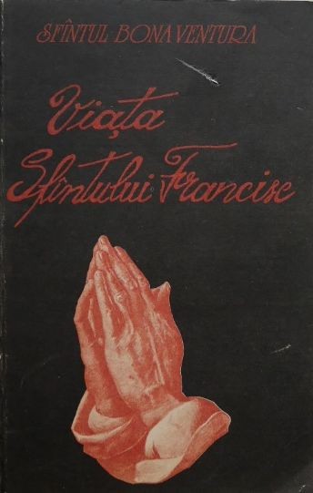 Viata Sfantului Francisc - Sfantul Bonaventura (cateva sublinieri)