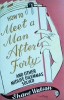 Shane Watson - How to Meet a Man After Forty and other midlife dilemmas solved, Penguin
