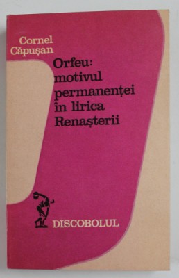 ORFEU : MOTIVUL PERMANENTEI IN LIRICA RENASTERII de CORNEL CAPUSAN , 1978 foto