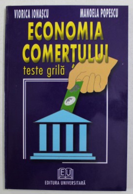 ECONOMIA COMERTULUI - TESTE GRILA de VIORICA IONASCU si MANOELA POPESCU , 2003 foto