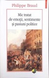 MIC TRATAT DE EMOTII, SENTIMENTE SI PASIUNI POLITICE-PHILIPPE BRAUD-274687