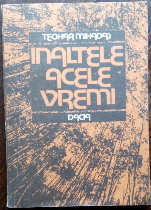TEOHAR MIHADAS - INALTELE ACELE VREMI (ISTORISIRE, 1987) [dedicatie / autograf]