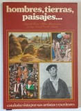 HOMBRES , TIERRAS , PAISAJES ...CATALUNA VISTA POR SUS ARTISTAS Y ESCRITORES , TEXT IN LIMBA SPANIOLA , 1981